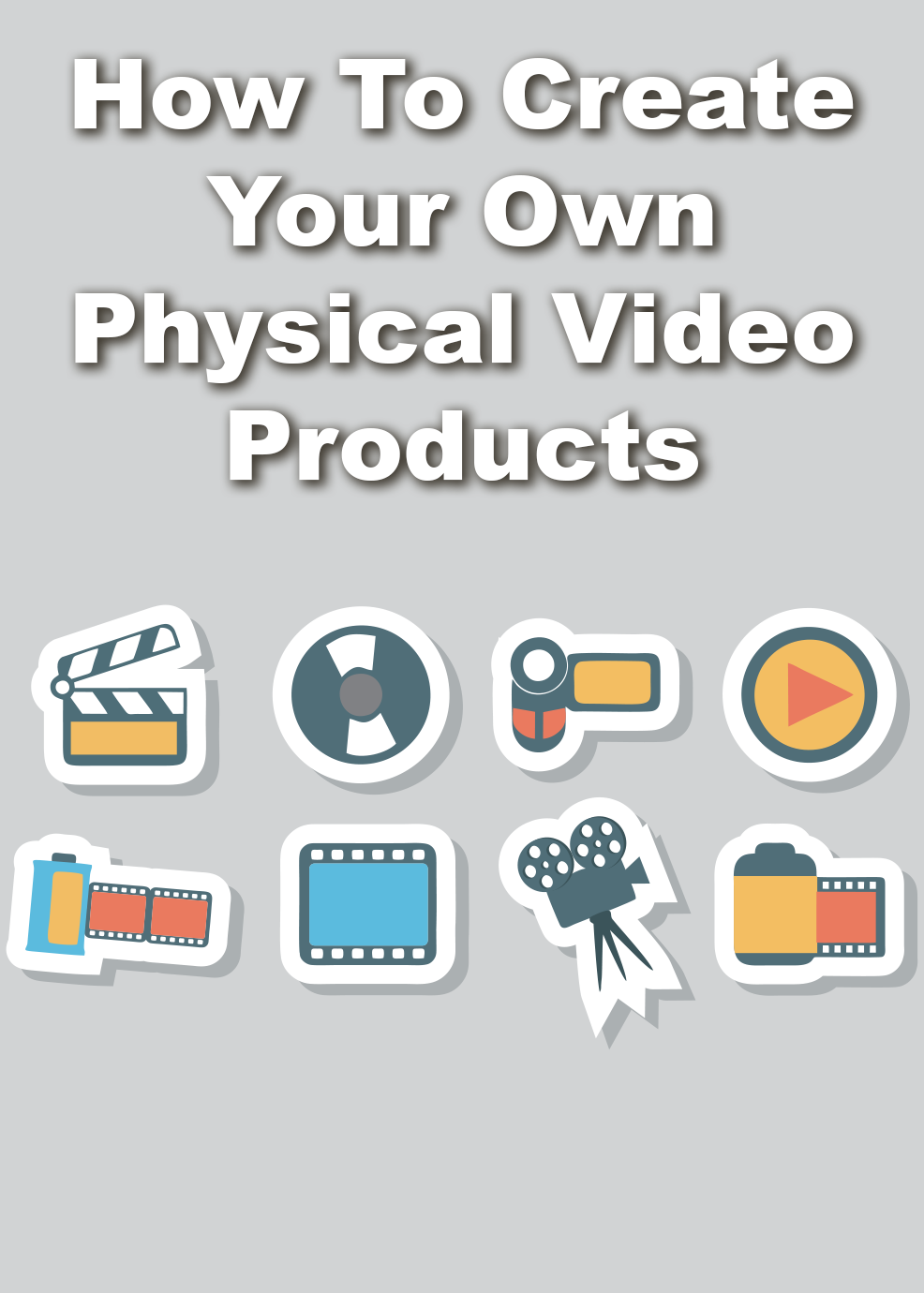 How To Create Your Own Physical Video Products