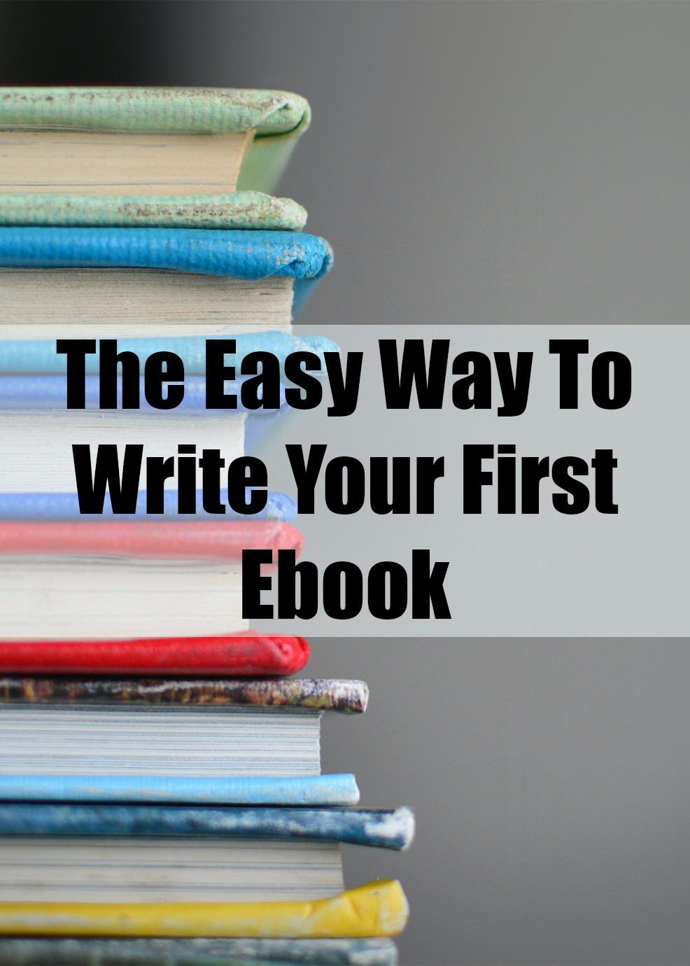 The Easy Way To Write Your First Ebook