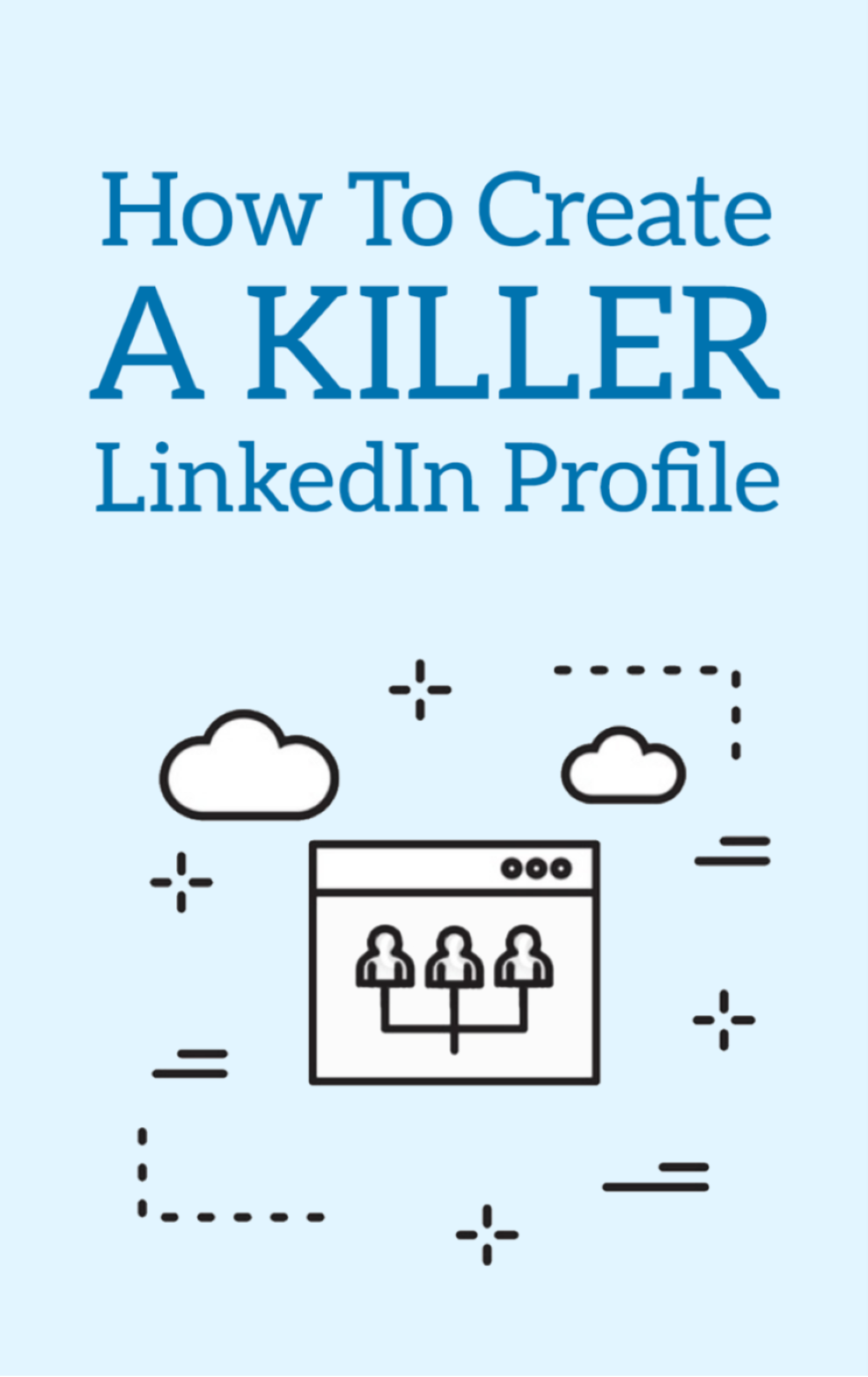 How To Create a Killer LinkedIn Profile